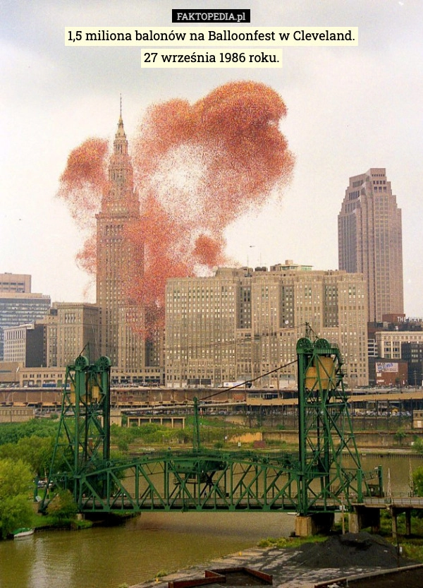 
    1,5 miliona balonów na Balloonfest w Cleveland.
27 września 1986 roku.