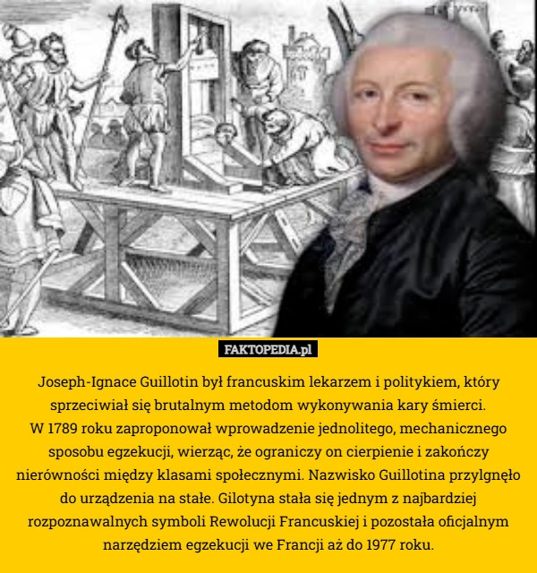 
    Joseph-Ignace Guillotin był francuskim lekarzem i politykiem, który sprzeciwiał
