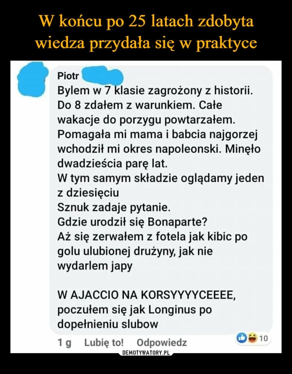 
    W końcu po 25 latach zdobyta wiedza przydała się w praktyce