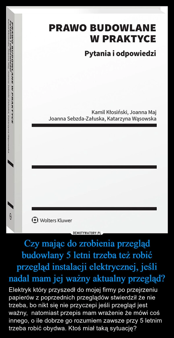 
    Czy mając do zrobienia przegląd budowlany 5 letni trzeba też robić przegląd instalacji elektrycznej, jeśli nadal mam jej ważny aktualny przegląd?