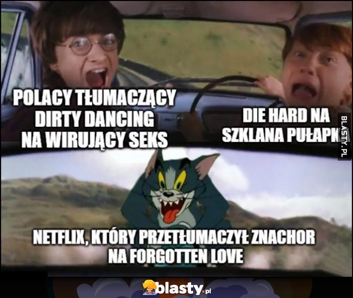 
    Polacy tłumaczący Dirty Dancing jako Wirujący Seks, Die Hard jako Szklana Pułapka vs Netflix który przetłumaczył Znachor jako Forgotten Love