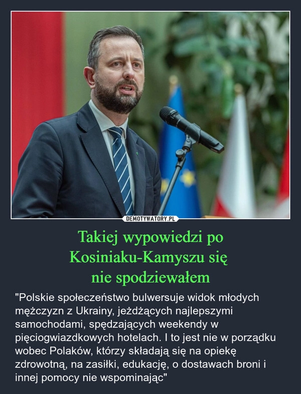 
    Takiej wypowiedzi po Kosiniaku-Kamyszu się 
nie spodziewałem