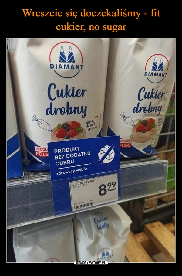 
    Wreszcie się doczekaliśmy - fit cukier, no sugar