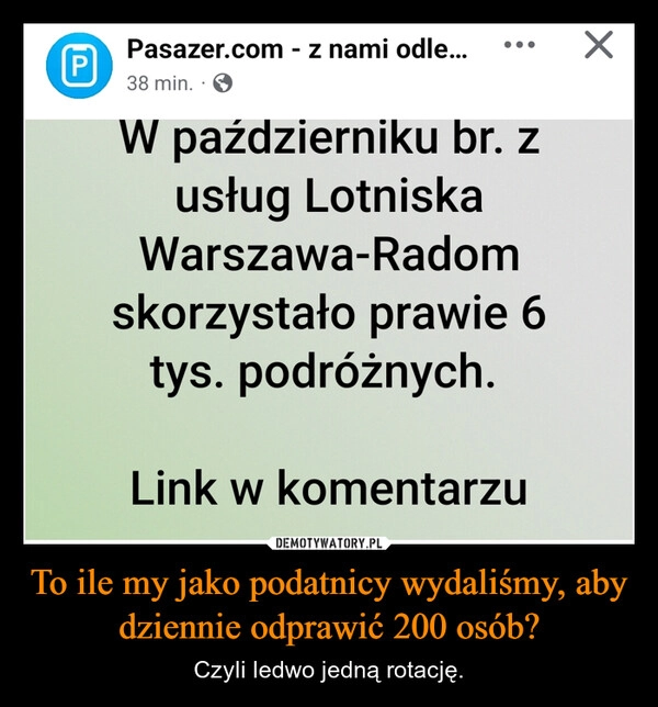 
    To ile my jako podatnicy wydaliśmy, aby dziennie odprawić 200 osób?