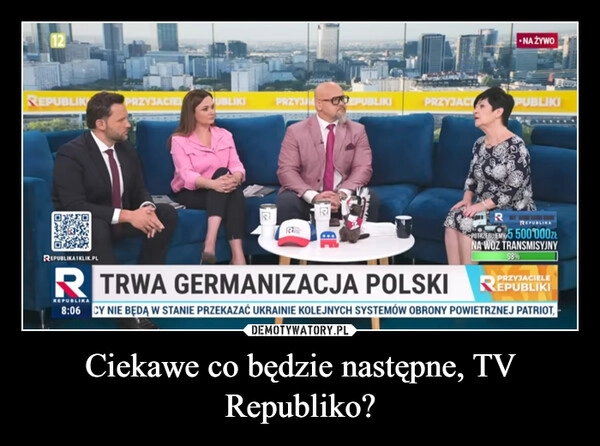
    Ciekawe co będzie następne, TV Republiko?