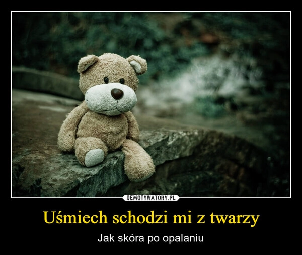 
    Uśmiech schodzi mi z twarzy