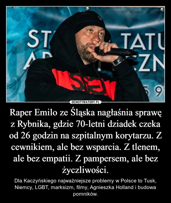 
    Raper Emilo ze Śląska nagłaśnia sprawę z Rybnika, gdzie 70-letni dziadek czeka od 26 godzin na szpitalnym korytarzu. Z cewnikiem, ale bez wsparcia. Z tlenem, ale bez empatii. Z pampersem, ale bez życzliwości.