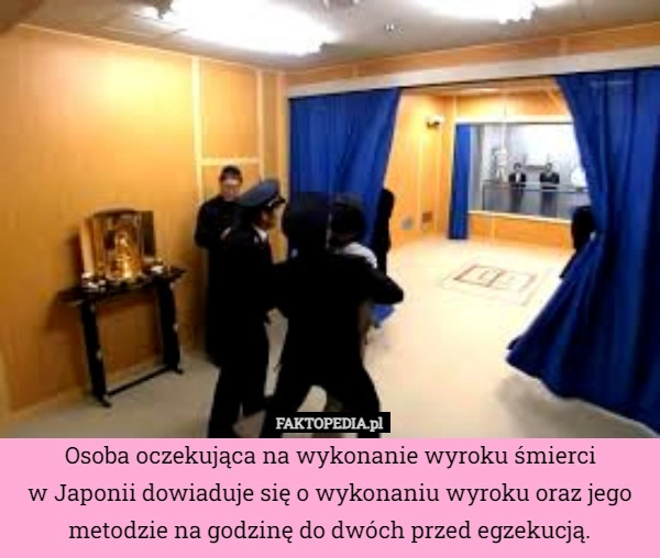 
    Osoba oczekująca na wykonanie wyroku śmierci
w Japonii dowiaduje się o wykonaniu