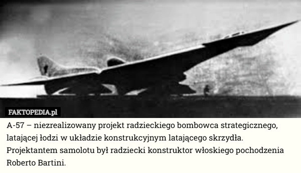 
    A-57 – niezrealizowany projekt radzieckiego bombowca strategicznego, latającej