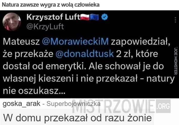 
    Natura zawsze wygra z wolą człowieka