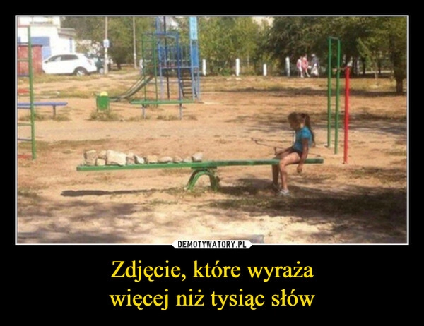 
    Zdjęcie, które wyraża
więcej niż tysiąc słów