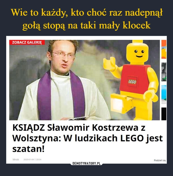 
    Wie to każdy, kto choć raz nadepnął gołą stopą na taki mały klocek