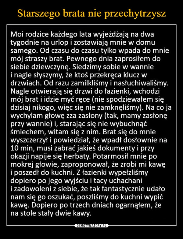 
    Starszego brata nie przechytrzysz