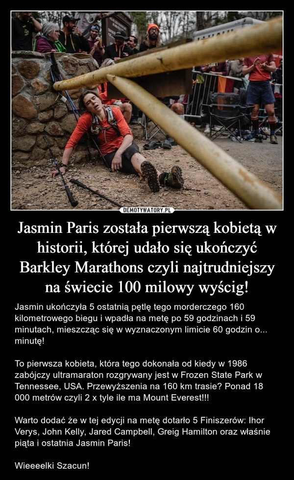 
    Jasmin Paris została pierwszą kobietą w historii, której udało się ukończyć Barkley Marathons czyli najtrudniejszy na świecie 100 milowy wyścig!