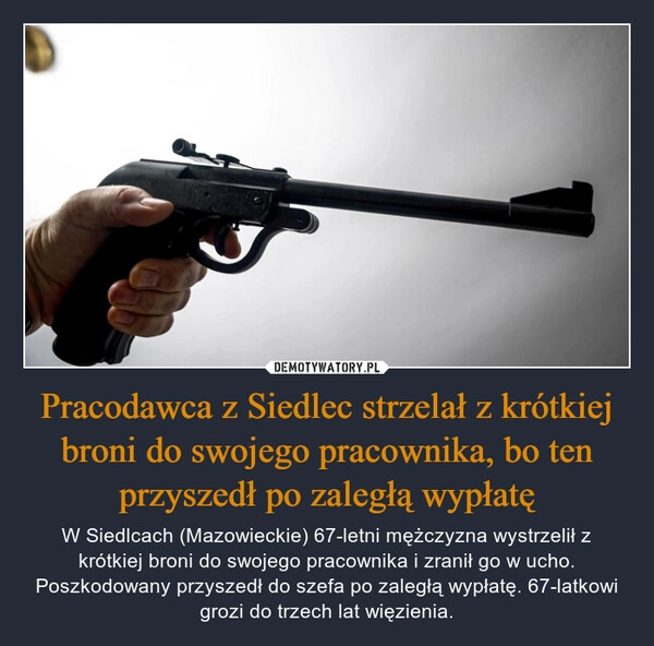 
    Pracodawca z Siedlec strzelał z krótkiej broni do swojego pracownika, bo ten przyszedł po zaległą wypłatę