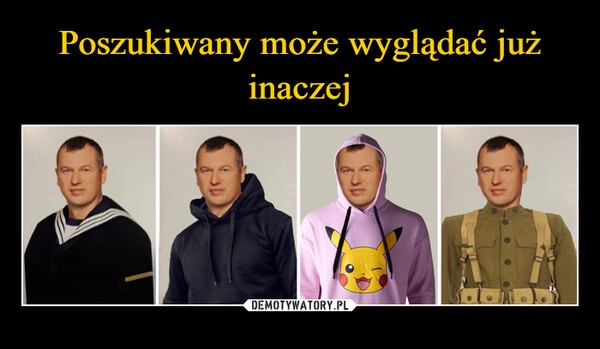 
    Poszukiwany może wyglądać już inaczej