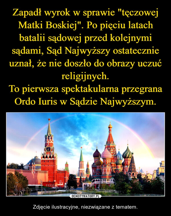 
    Zapadł wyrok w sprawie "tęczowej Matki Boskiej". Po pięciu latach batalii sądowej przed kolejnymi sądami, Sąd Najwyższy ostatecznie uznał, że nie doszło do obrazy uczuć religijnych.
To pierwsza spektakularna przegrana Ordo Iuris w Sądzie Najwyższym.