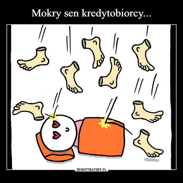 
    Mokry sen kredytobiorcy...