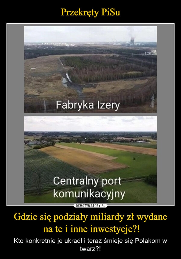 
    Przekręty PiSu Gdzie się podziały miliardy zł wydane
 na te i inne inwestycje?!