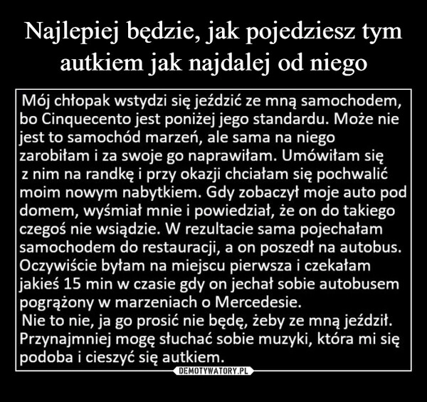 
    
Najlepiej będzie, jak pojedziesz tym autkiem jak najdalej od niego 