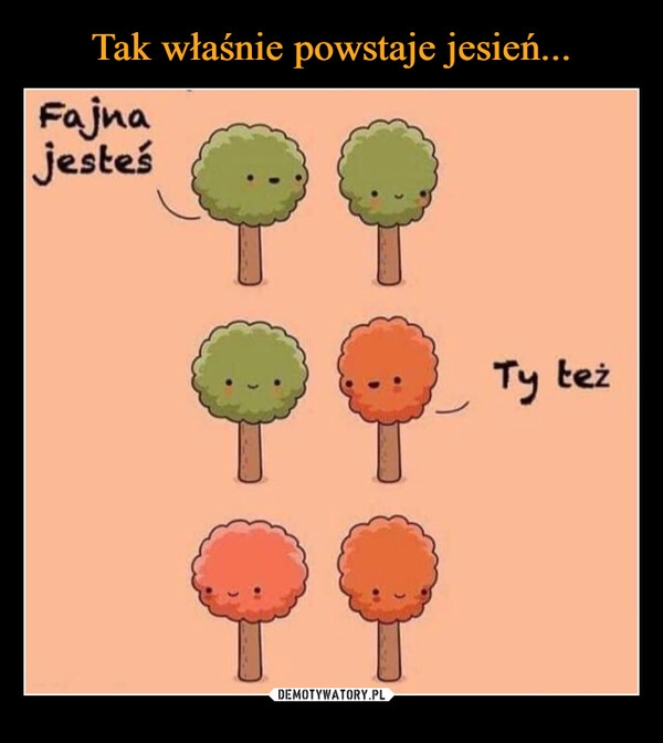 
    Tak właśnie powstaje jesień...