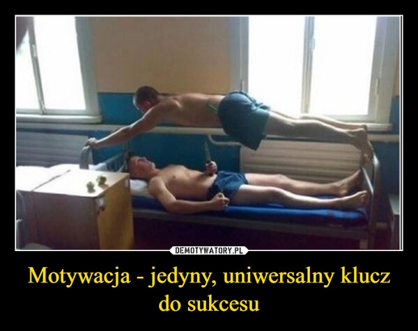 
    Motywacja - jedyny, uniwersalny klucz do sukcesu