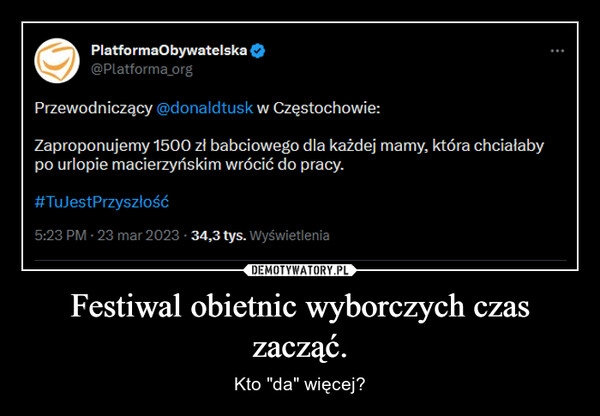 
    Festiwal obietnic wyborczych czas zacząć.