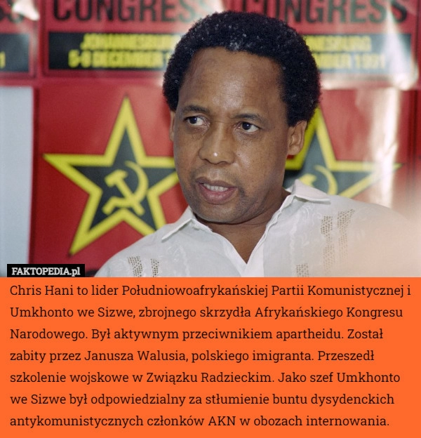 
    
			Chris Hani to lider Południowoafrykańskiej Partii Komunistycznej i Umkhonto...					