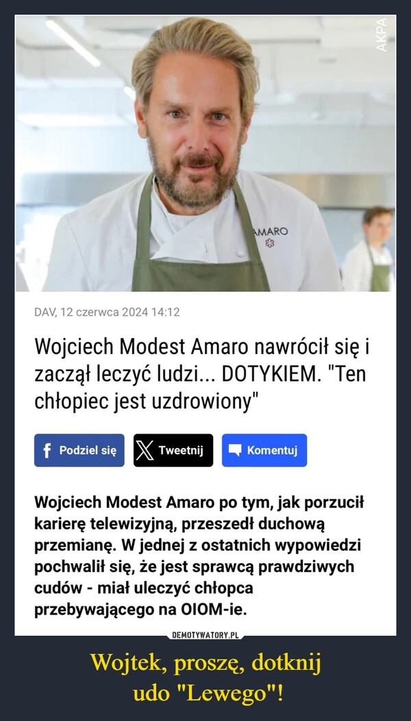 
    Wojtek, proszę, dotknij
 udo "Lewego"!