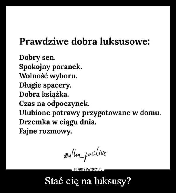 
    Stać cię na luksusy?