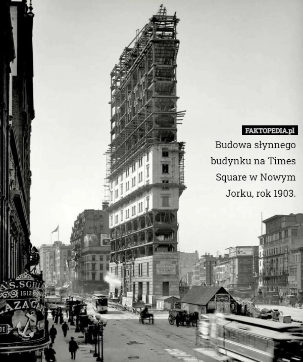 
    Budowa słynnego budynku na Times Square w Nowym Jorku, rok 1903.