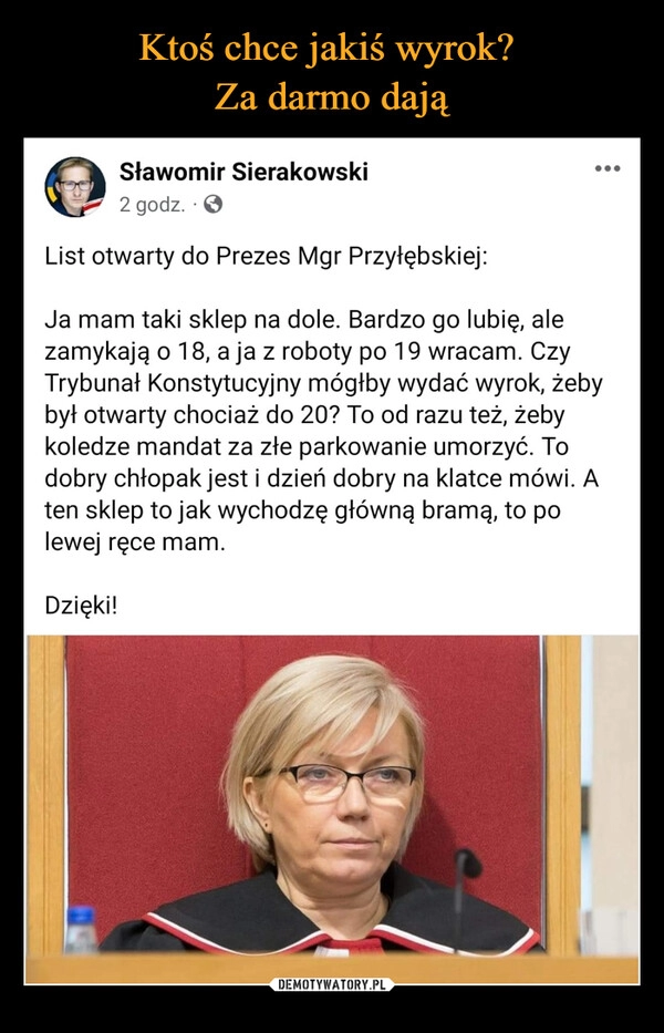 
    Ktoś chce jakiś wyrok? 
Za darmo dają