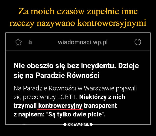 
    Za moich czasów zupełnie inne rzeczy nazywano kontrowersyjnymi