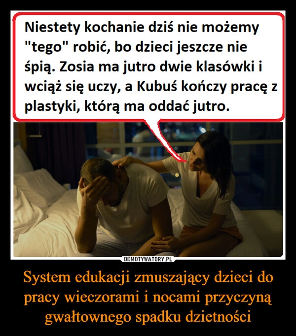 
    System edukacji zmuszający dzieci do pracy wieczorami i nocami przyczyną gwałtownego spadku dzietności