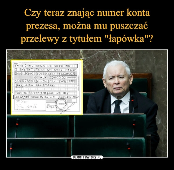 
    Czy teraz znając numer konta prezesa, można mu puszczać przelewy z tytułem "łapówka"?