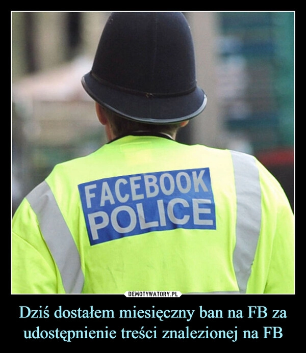 
    Dziś dostałem miesięczny ban na FB za udostępnienie treści znalezionej na FB