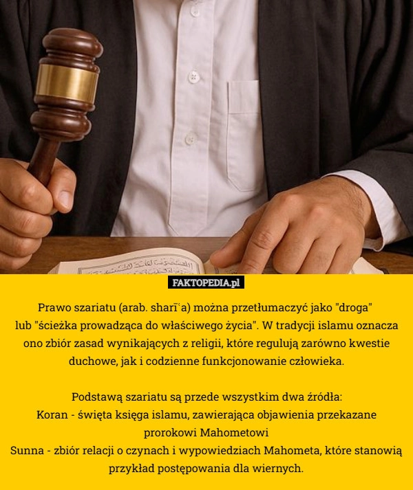 
    Prawo szariatu (arab. sharīʿa) można przetłumaczyć jako "droga"