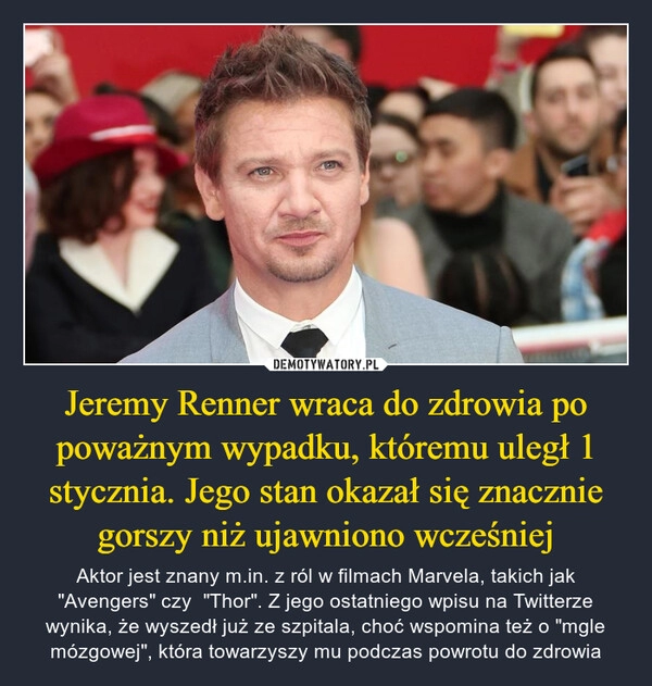 
    Jeremy Renner wraca do zdrowia po poważnym wypadku, któremu uległ 1 stycznia. Jego stan okazał się znacznie gorszy niż ujawniono wcześniej 