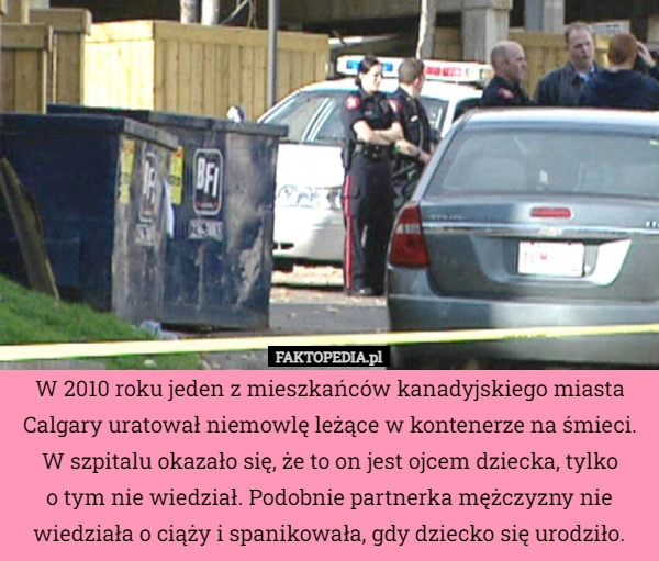 
    W 2010 roku jeden z mieszkańców kanadyjskiego miasta Calgary uratował niemowlę