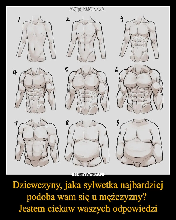 
    Dziewczyny, jaka sylwetka najbardziej podoba wam się u mężczyzny? 
Jestem ciekaw waszych odpowiedzi