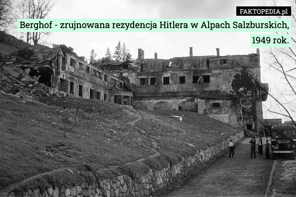 
    Berghof - zrujnowana rezydencja Hitlera w Alpach Salzburskich, 1949 rok.