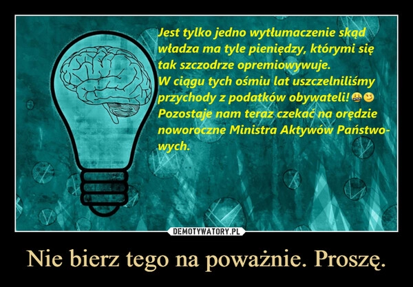 
    Nie bierz tego na poważnie. Proszę.