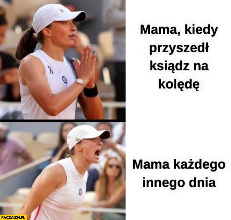 
    Iga Świątek mama kiedy przyszedł ksiądz po kolędzie vs mama każdego innego dnia