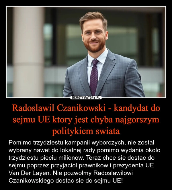 
    Radoslawil Czanikowski - kandydat do sejmu UE ktory jest chyba najgorszym politykiem swiata