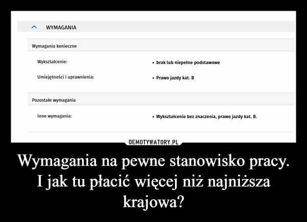 
    Wymagania na pewne stanowisko pracy. I jak tu płacić więcej niż najniższa krajowa?