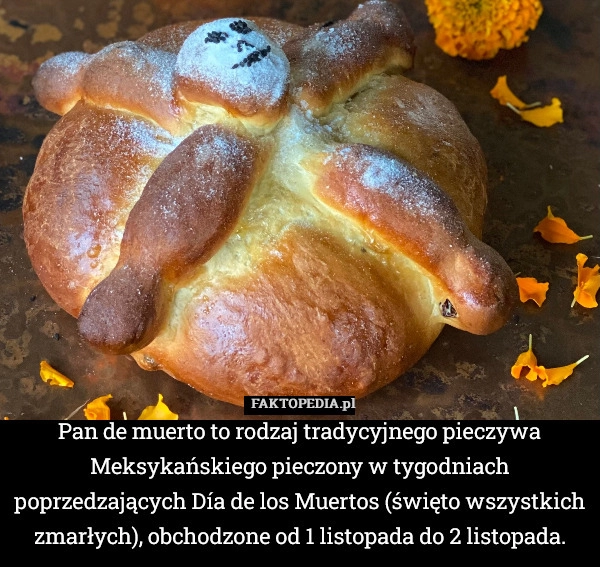 
    Pan de muerto to rodzaj tradycyjnego pieczywa Meksykańskiego pieczony w