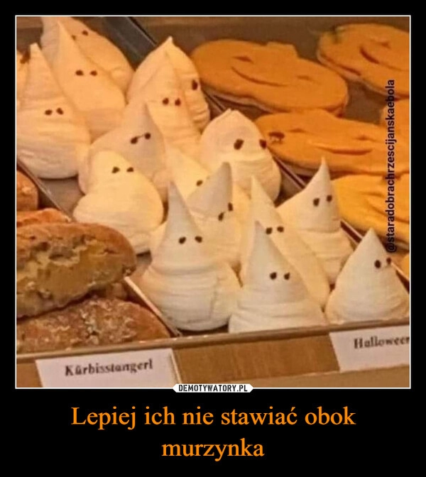 
    Lepiej ich nie stawiać obok murzynka