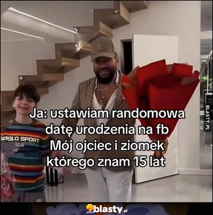 Ja: ustawiam randomową datę urodzenia na fb. Mój ojciec i ziomek którego nam 15 lat Rutkowski z synem
