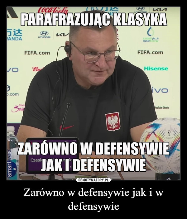 
    
Zarówno w defensywie jak i w defensywie 