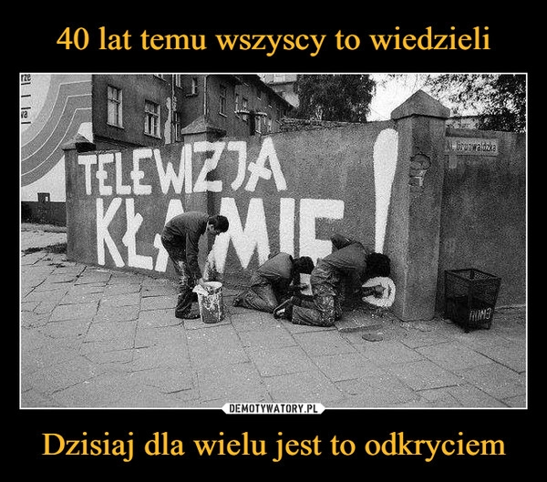 
    40 lat temu wszyscy to wiedzieli Dzisiaj dla wielu jest to odkryciem